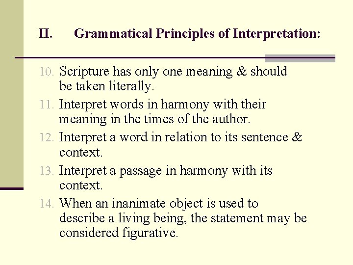II. Grammatical Principles of Interpretation: 10. Scripture has only one meaning & should 11.