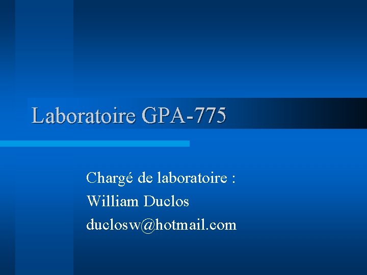 Laboratoire GPA-775 Chargé de laboratoire : William Duclos duclosw@hotmail. com 