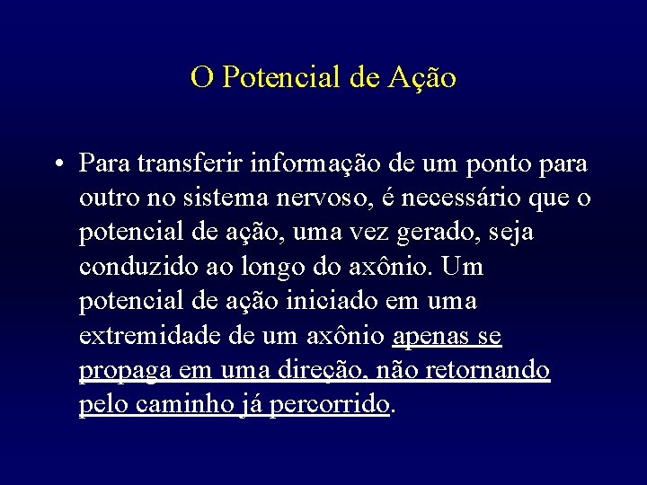 O Potencial de Ação • Para transferir informação de um ponto para outro no