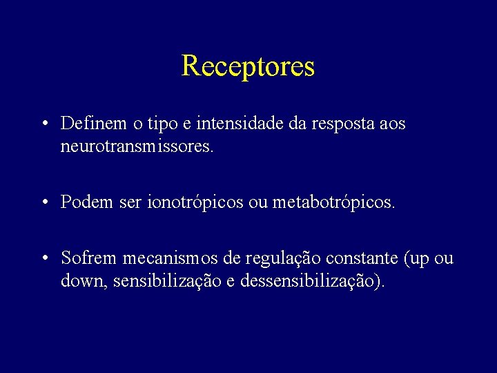Receptores • Definem o tipo e intensidade da resposta aos neurotransmissores. • Podem ser