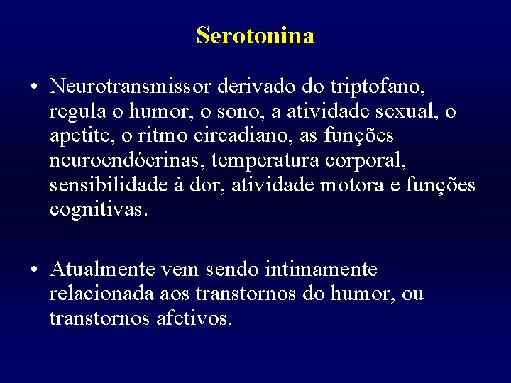 Serotonina • Neurotransmissor derivado do triptofano, regula o humor, o sono, a atividade sexual,