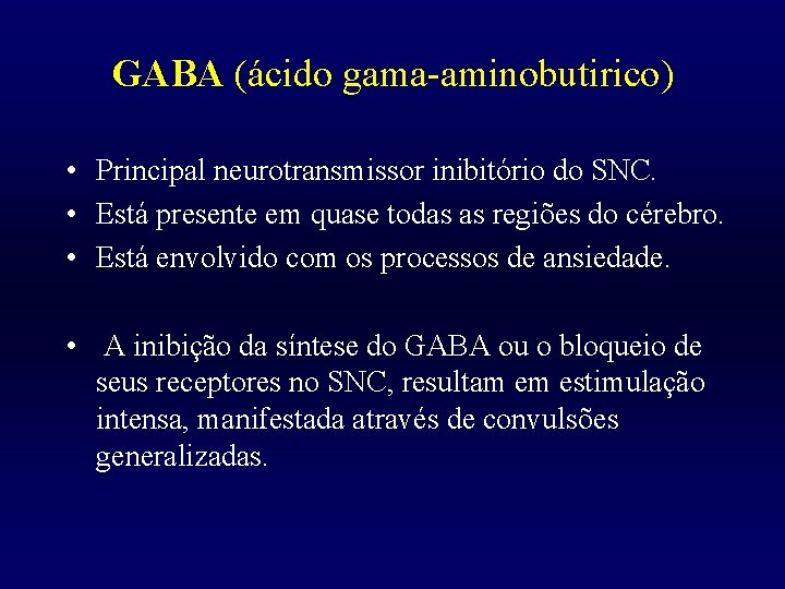 GABA (ácido gama-aminobutirico) • Principal neurotransmissor inibitório do SNC. • Está presente em quase