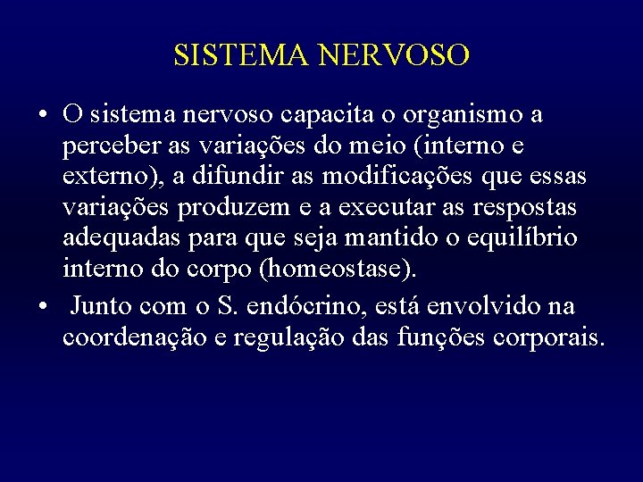 SISTEMA NERVOSO • O sistema nervoso capacita o organismo a perceber as variações do