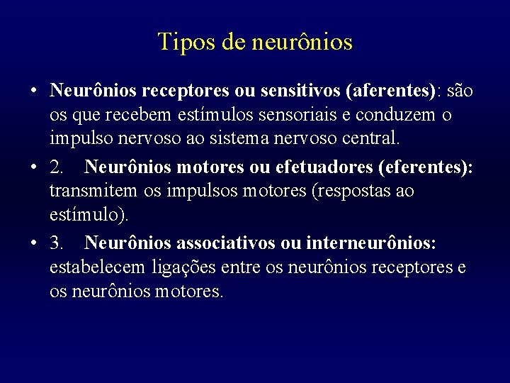 Tipos de neurônios • Neurônios receptores ou sensitivos (aferentes): são os que recebem estímulos