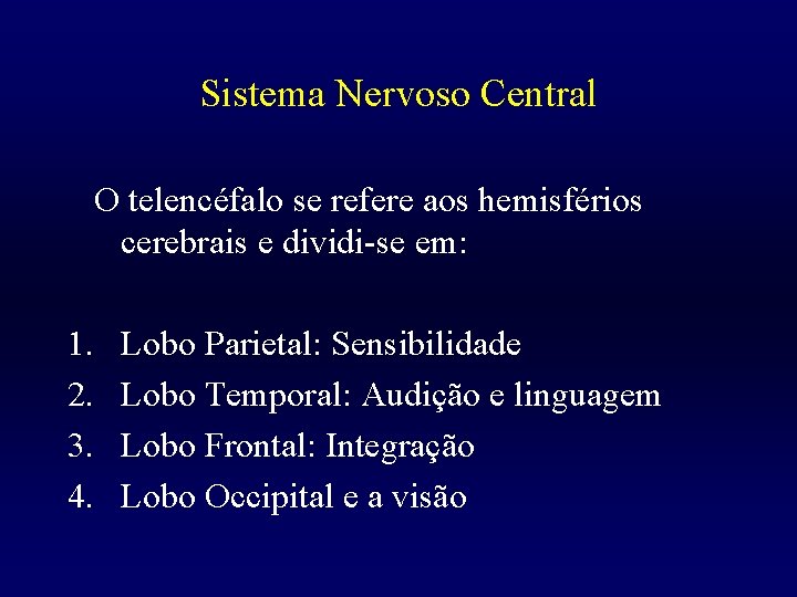 Sistema Nervoso Central O telencéfalo se refere aos hemisférios cerebrais e dividi-se em: 1.