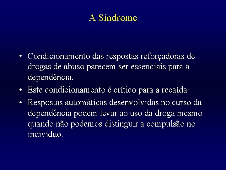 A Síndrome • Condicionamento das respostas reforçadoras de drogas de abuso parecem ser essenciais