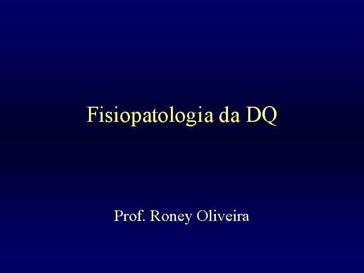 Fisiopatologia da DQ Prof. Roney Oliveira 