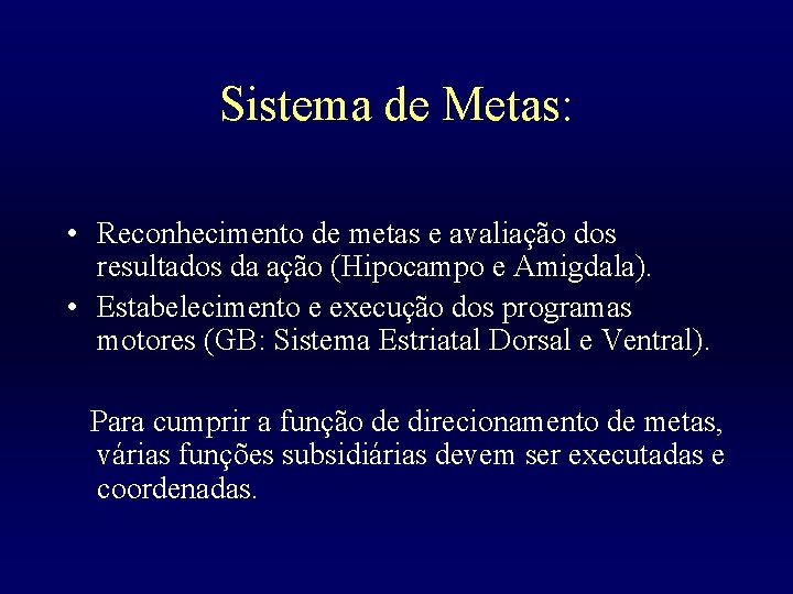 Sistema de Metas: • Reconhecimento de metas e avaliação dos resultados da ação (Hipocampo