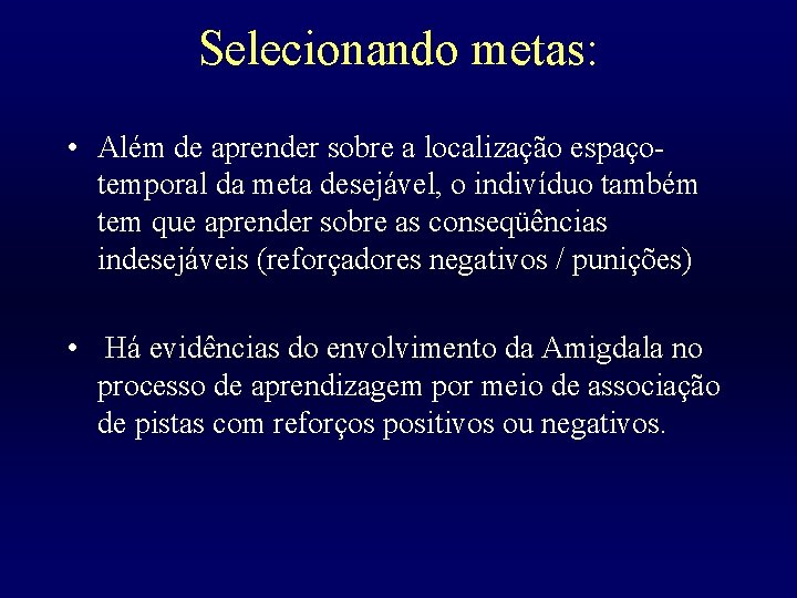 Selecionando metas: • Além de aprender sobre a localização espaçotemporal da meta desejável, o