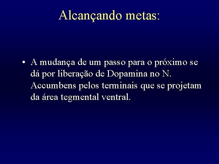 Alcançando metas: • A mudança de um passo para o próximo se dá por