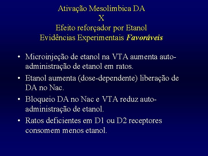 Ativação Mesolímbica DA X Efeito reforçador por Etanol Evidências Experimentais Favoráveis • Microinjeção de