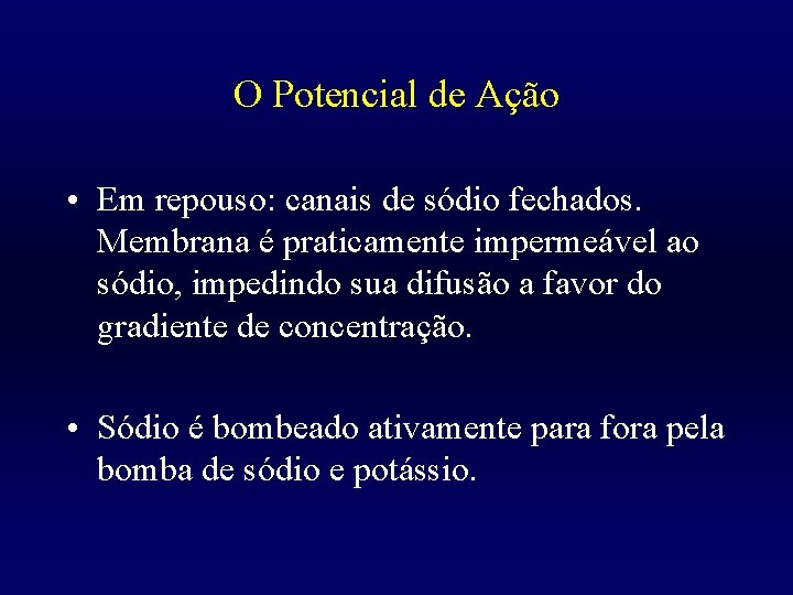 O Potencial de Ação • Em repouso: canais de sódio fechados. Membrana é praticamente