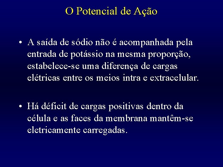 O Potencial de Ação • A saída de sódio não é acompanhada pela entrada