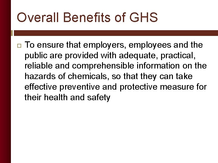 Overall Benefits of GHS To ensure that employers, employees and the public are provided