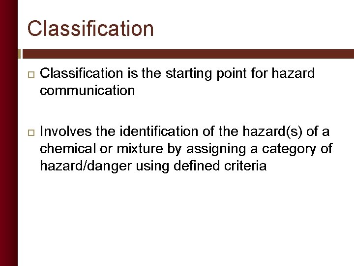 Classification is the starting point for hazard communication Involves the identification of the hazard(s)