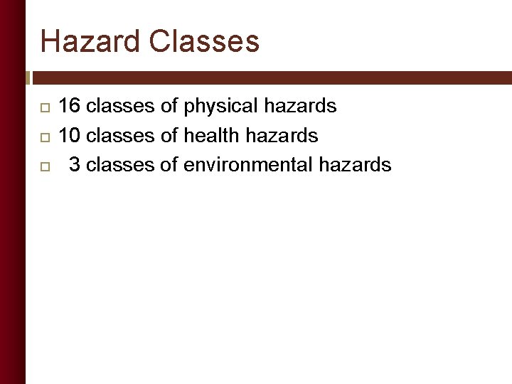 Hazard Classes 16 classes of physical hazards 10 classes of health hazards 3 classes