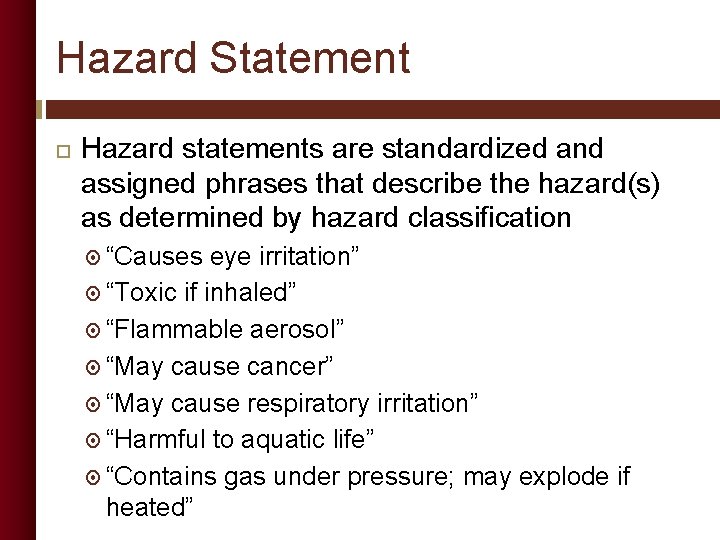 Hazard Statement Hazard statements are standardized and assigned phrases that describe the hazard(s) as