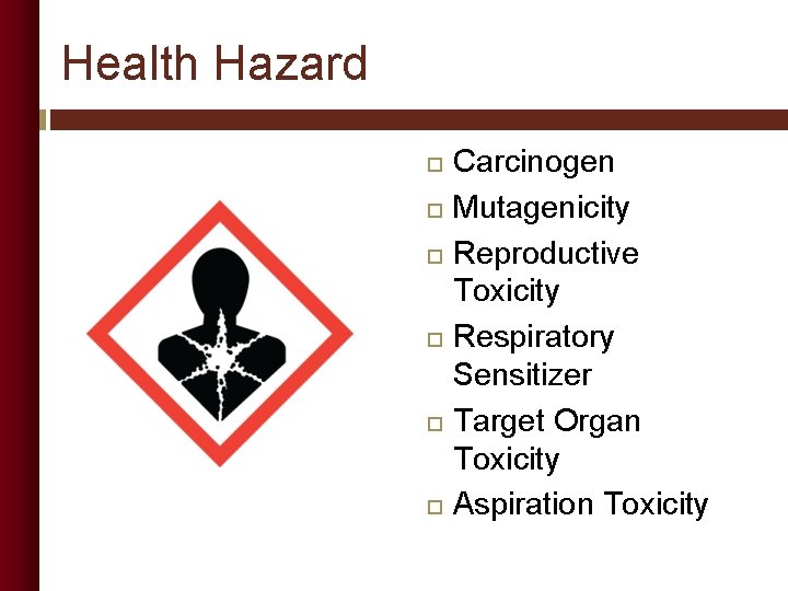 Health Hazard Carcinogen Mutagenicity Reproductive Toxicity Respiratory Sensitizer Target Organ Toxicity Aspiration Toxicity 