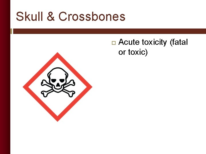 Skull & Crossbones Acute toxicity (fatal or toxic) 