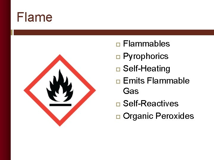 Flame Flammables Pyrophorics Self-Heating Emits Flammable Gas Self-Reactives Organic Peroxides 
