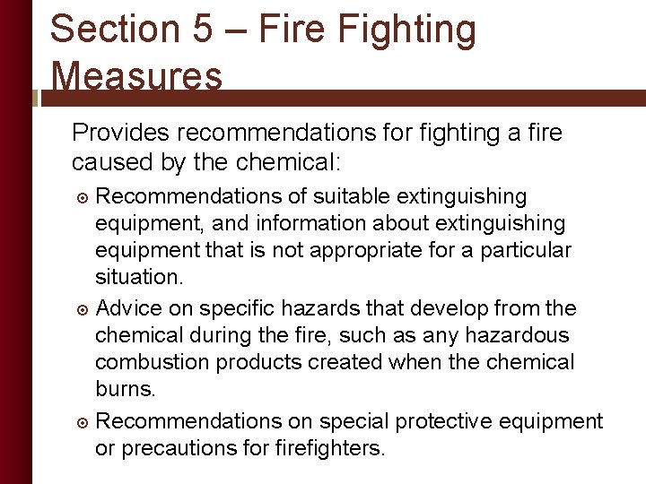 Section 5 – Fire Fighting Measures Provides recommendations for fighting a fire caused by