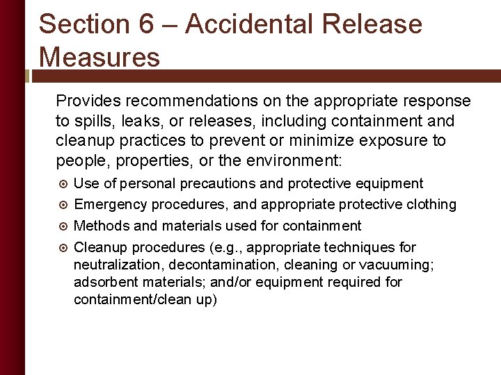 Section 6 – Accidental Release Measures Provides recommendations on the appropriate response to spills,