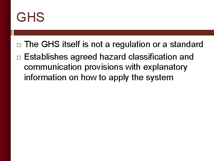 GHS The GHS itself is not a regulation or a standard Establishes agreed hazard