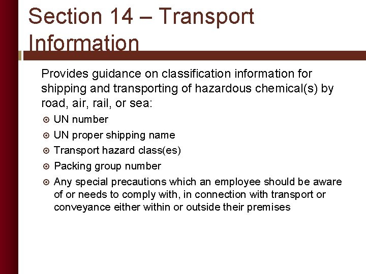 Section 14 – Transport Information Provides guidance on classification information for shipping and transporting