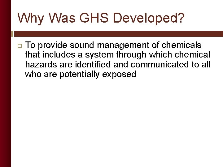 Why Was GHS Developed? To provide sound management of chemicals that includes a system