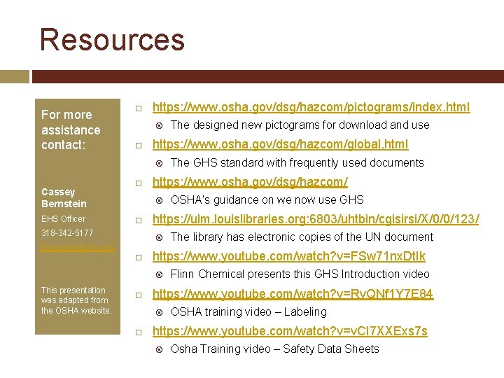 Resources For more assistance contact: https: //www. osha. gov/dsg/hazcom/pictograms/index. html https: //www. osha. gov/dsg/hazcom/global.