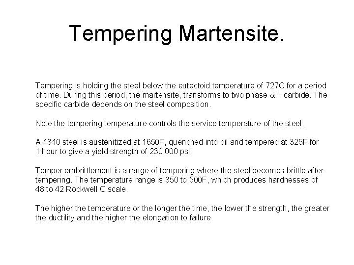 Tempering Martensite. Tempering is holding the steel below the eutectoid temperature of 727 C