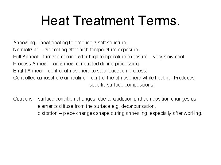 Heat Treatment Terms. Annealing – heat treating to produce a soft structure. Normalizing –