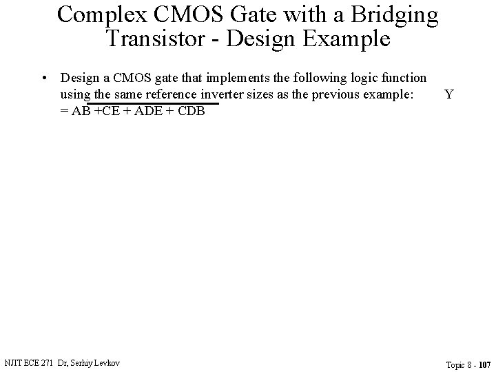 Complex CMOS Gate with a Bridging Transistor - Design Example • Design a CMOS