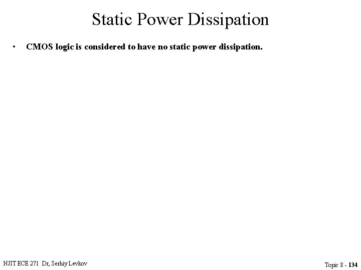 Static Power Dissipation • CMOS logic is considered to have no static power dissipation.