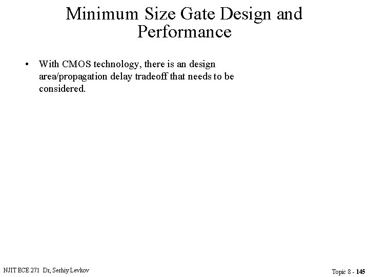 Minimum Size Gate Design and Performance • With CMOS technology, there is an design