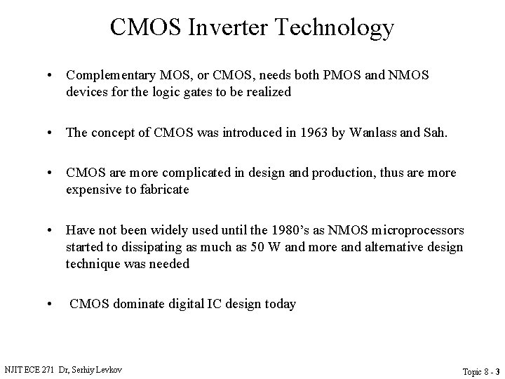 CMOS Inverter Technology • Complementary MOS, or CMOS, needs both PMOS and NMOS devices