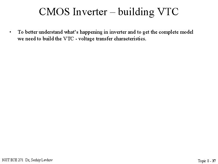 CMOS Inverter – building VTC • To better understand what’s happening in inverter and