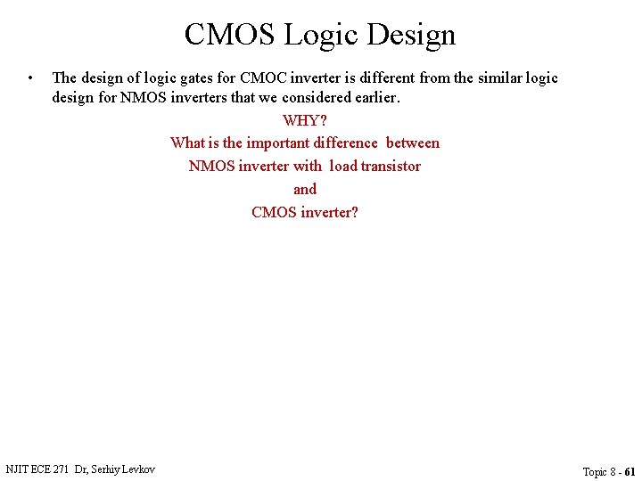 CMOS Logic Design • The design of logic gates for CMOC inverter is different