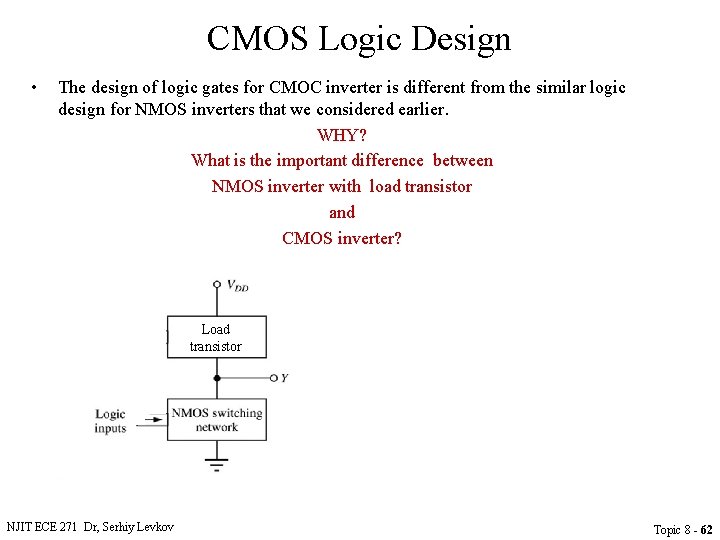 CMOS Logic Design • The design of logic gates for CMOC inverter is different
