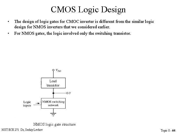 CMOS Logic Design • • The design of logic gates for CMOC inverter is