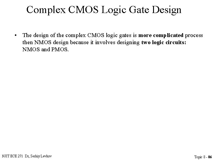 Complex CMOS Logic Gate Design • The design of the complex CMOS logic gates