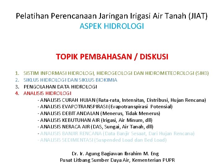 Pelatihan Perencanaan Jaringan Irigasi Air Tanah (JIAT) ASPEK HIDROLOGI TOPIK PEMBAHASAN / DISKUSI 1.