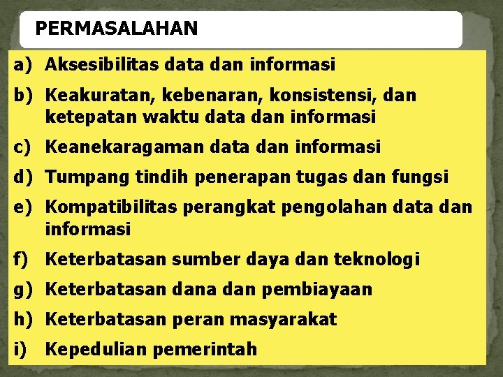 PERMASALAHAN a) Aksesibilitas data dan informasi b) Keakuratan, kebenaran, konsistensi, dan ketepatan waktu data