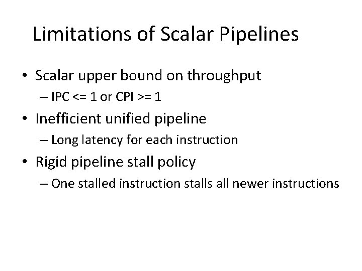 Limitations of Scalar Pipelines • Scalar upper bound on throughput – IPC <= 1