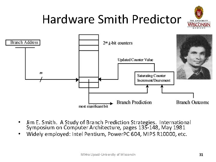 Hardware Smith Predictor • Jim E. Smith. A Study of Branch Prediction Strategies. International