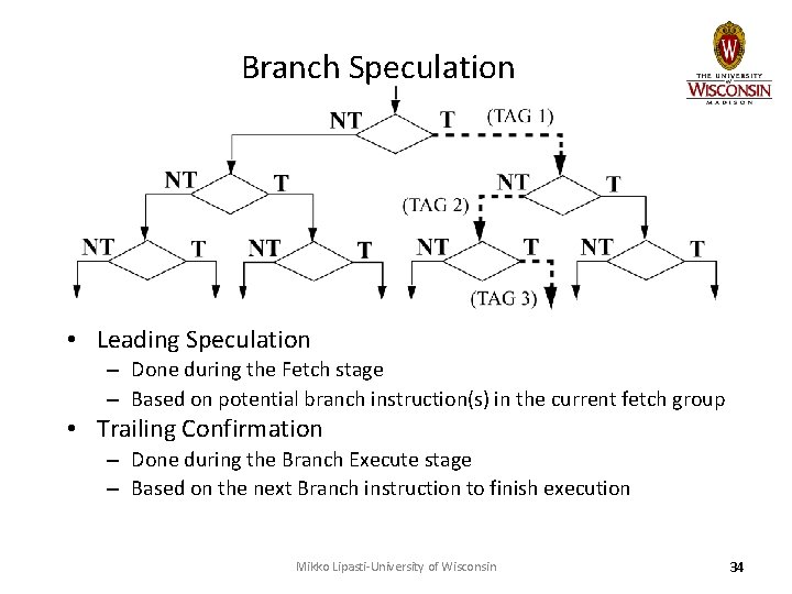 Branch Speculation • Leading Speculation – Done during the Fetch stage – Based on