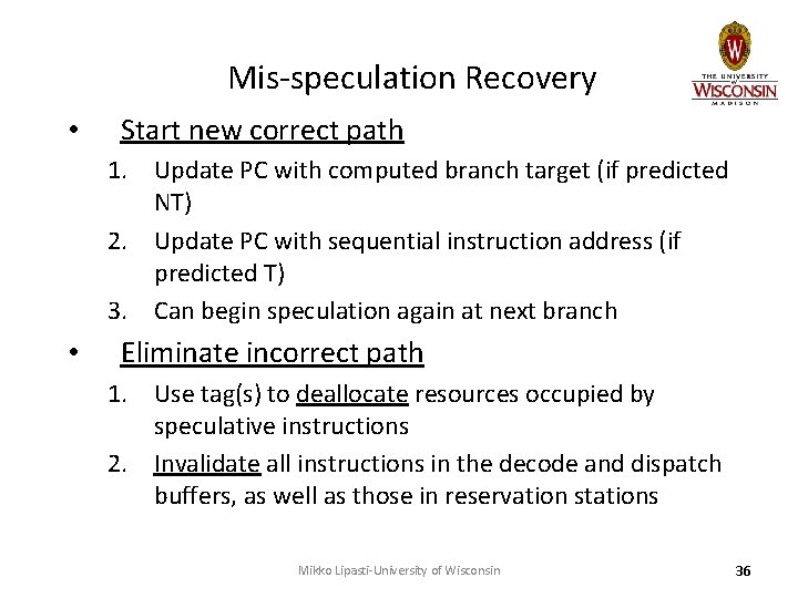 Mis-speculation Recovery • Start new correct path 1. Update PC with computed branch target