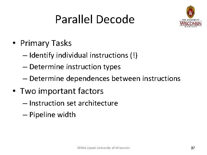 Parallel Decode • Primary Tasks – Identify individual instructions (!) – Determine instruction types