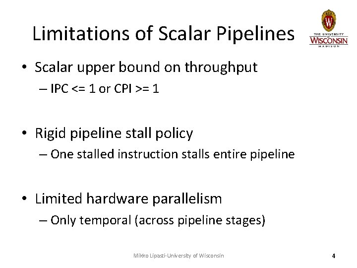 Limitations of Scalar Pipelines • Scalar upper bound on throughput – IPC <= 1