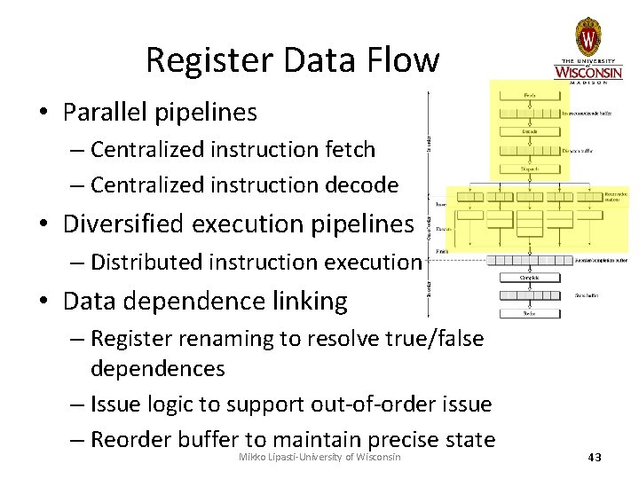 Register Data Flow • Parallel pipelines – Centralized instruction fetch – Centralized instruction decode